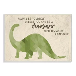 Wall Signs Stupell Industries 10 In. X 15 In. “Always Be A Dinosaur Brachiosaurus” By Daphne Polselli Printed Wood Wall Art